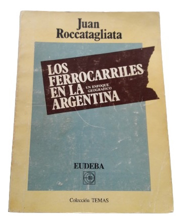 Los Ferrocarriles En La Argentina Juan Roccatagliata Eudeba