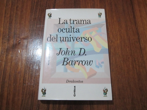 La Trama Oculta Del Universo - John D. Barrow - Ed: Crítica