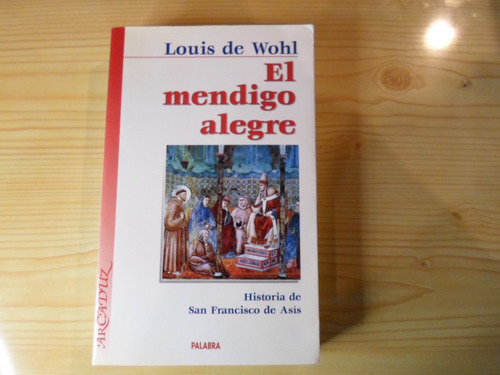 El Mendigo Alegre Hist San F De Asis - Louis De Wohl