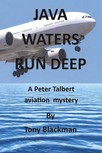 Java Waters Run Deep: A Peter Talbert Aviation Mystery, De Blackman, Tony., Vol. 1. Editorial Blackman Assoc, Tapa Blanda En Inglés