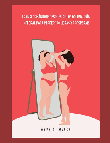 Transformándote Después De Los 50: Una Guía Integral Para Pe