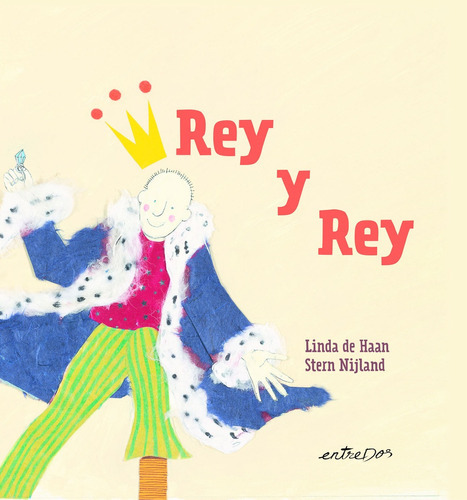 Rey Y Rey, de Linda De Haan / Stern Nijland. Editorial Entredos, tapa blanda, edición 1 en español