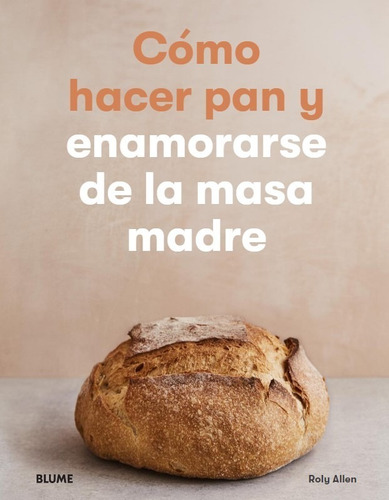 Cómo Hacer Pan Y Enamorarse De La Masa Madre - Libro