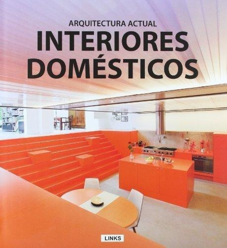 Interiores Domesticos: Arquitectura Actual, De Vários. Editorial Links Internacional En Español