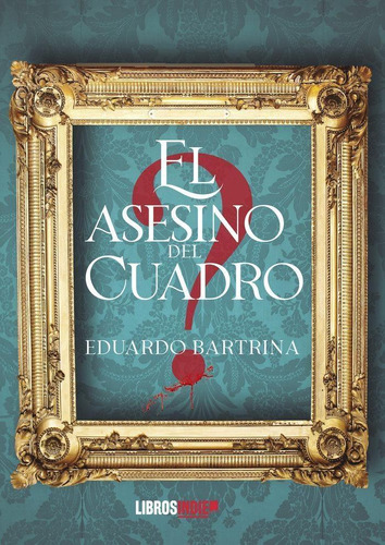 Libro: El Asesino Del Cuadro. Bartrina, Eduardo. Libros Indi