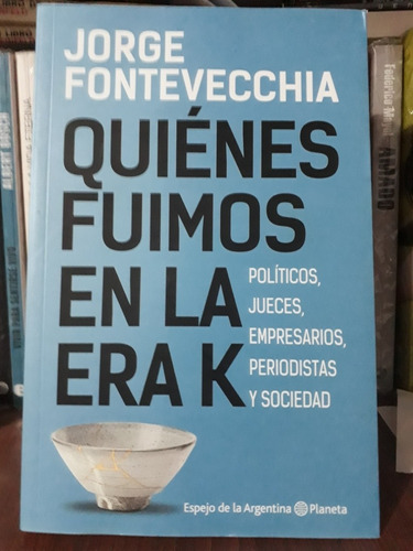 Quienes Fuimos En La Era K - Jorge Fontevecchia