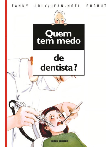 Quem tem medo de dentista?, de Joly, Fanny. Quem tem medo? Editorial Scipione, capa mole em português, 2011