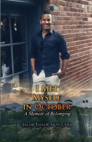 I Met Myself In October : A Memoir Of Belonging, De Jacob Taylor Mosquera. Editorial Proisle Publishing Service, Tapa Blanda En Inglés