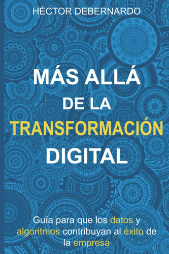 Libro: Más Allá De La Transformación Digital: Guía Para Que