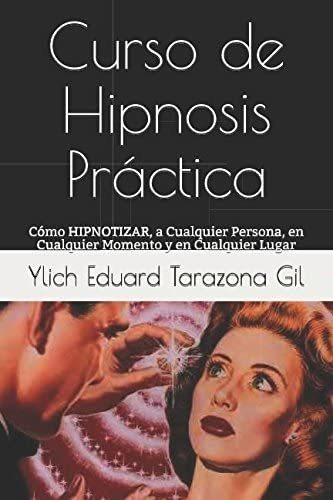 Libro Curso Hipnosis Práctica: Cómo Hipnotizar, A Cualqui