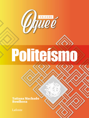 Coleção O Que É - Politeísmo, de Tatiana Machado Boulhosa. Editora Lafonte, capa mole em português, 2021