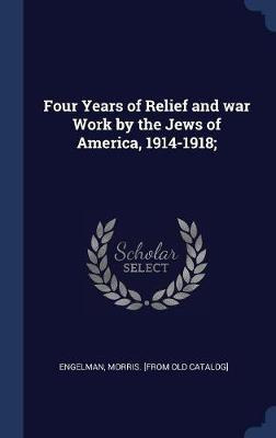 Libro Four Years Of Relief And War Work By The Jews Of Am...