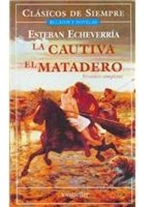 La Cautiva, El Matadero.. - Esteban Echeverría