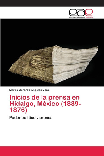 Libro: Inicios Prensa Hidalgo, México (1889-1876):