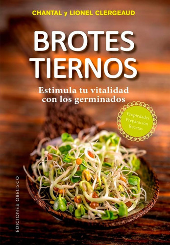 Brotes tiernos: Estimula tu vitalidad con los germinados, de Clergeaud, Chantal. Editorial Ediciones Obelisco, tapa blanda en español, 2018