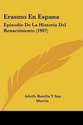 Libro Erasmo En Espana - Adolfo Bonilla Y San Martin