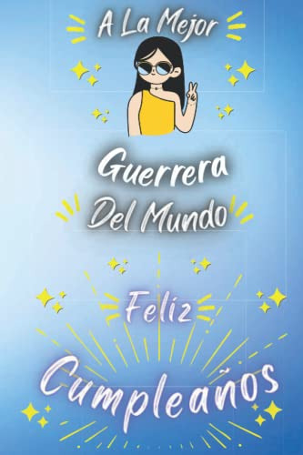 A La Mejor Guerrera Del Mundo: Feliz Cumpleaños Guerrera : R