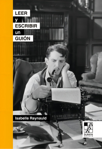 Leer Y Escribir Un Guion - Isabelle Raynauld - La Marca
