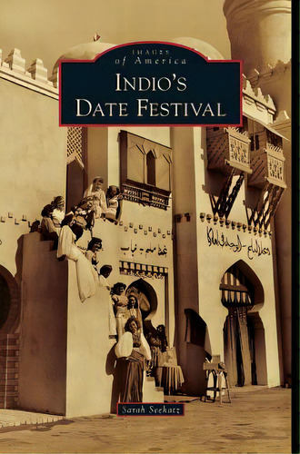 Indio's Date Festival, De Seekatz, Sarah. Editorial Arcadia Lib Ed, Tapa Dura En Inglés