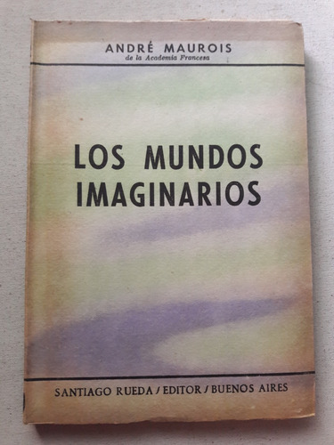 Los Mundos Imaginarios - Andre Maurois Santiago Rueda Editor