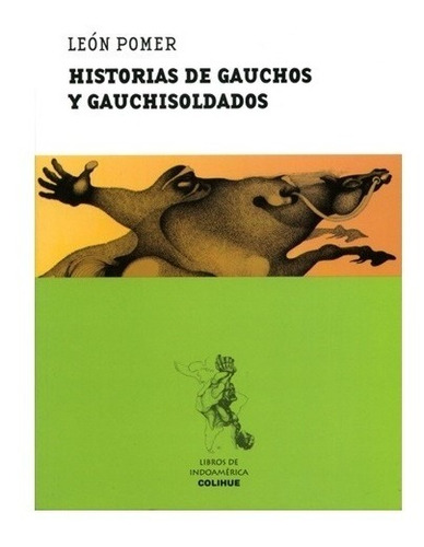 Historias De Gauchos Y Gauchisoldados. Leon Pomer. Colihue