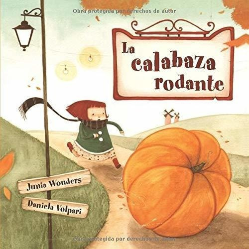 La Calabaza Rodante - Wonders, Junia, de Wonders, Ju. Editorial CreateSpace Independent Publishing Platform en español