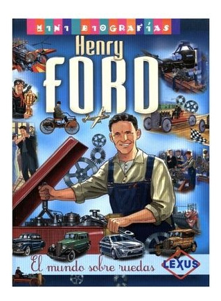 Mini Biografias Henry Ford El Mundo Sobre Ruedas