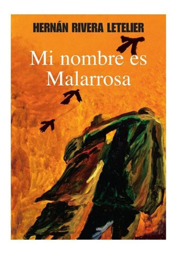 Mi Nombre Es Malarrosa. Hernán Rivera Letelier