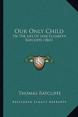 Libro Our Only Child: Or The Life Of Jane Elizabeth Ratcl...