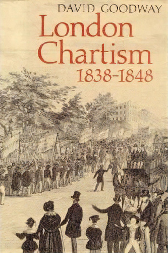 London Chartism 1838-1848, De David Goodway. Editorial Cambridge University Press, Tapa Blanda En Inglés