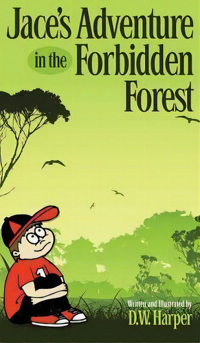Jace's Adventure In The Forbidden Forest, De D W Harper. Editorial Haymarbooks, Llc, Tapa Dura En Inglés