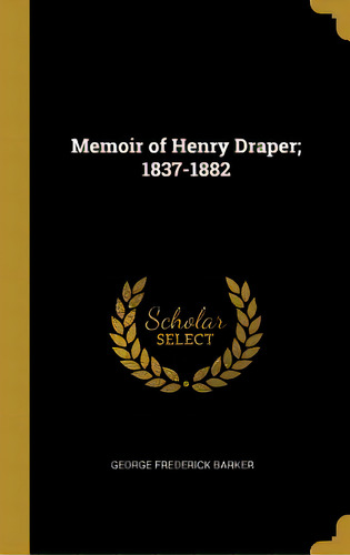 Memoir Of Henry Draper; 1837-1882, De Barker, George Frederick. Editorial Wentworth Pr, Tapa Dura En Inglés