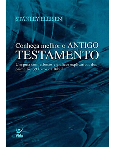 Conheça Melhor O Antigo Testamento, de Stanley Ellisen. Editora Vida em português, 2017