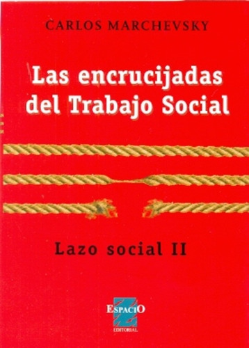 Las Encrucijadas Del Trabajo Social: Lazo Social Ii, De Marchevsky, Carlos. Serie N/a, Vol. Volumen Unico. Espacio Editorial, Tapa Blanda, Edición 1 En Español, 2013