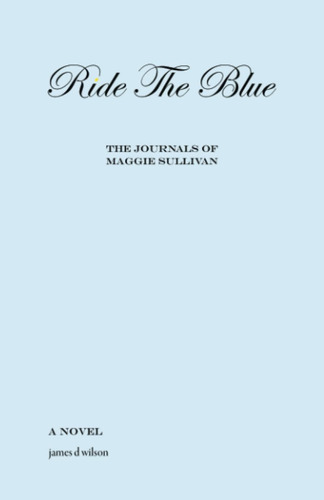 Libro: Ride The Blue: The Journals Of Maggie Sullivan