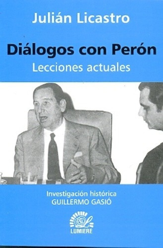 Dialogos Con Peron - Julian Licastro, De Julián Licastro. Editorial Ediciones Lumiere (arg.) En Español