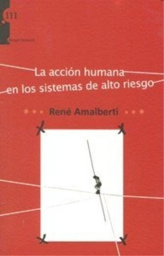 La Accion Humana En Los Sistemas De Alto Riesgo, De René Amalberti. Editorial Modus Laborandi, Tapa Blanda En Español
