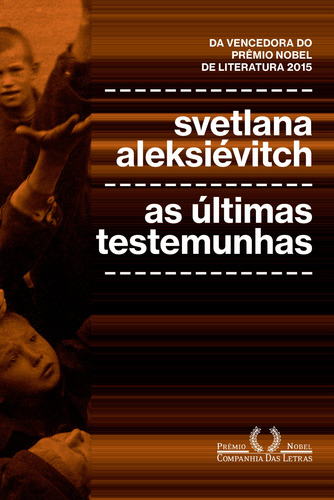 As últimas testemunhas: Crianças na Segunda Guerra Mundial, de Aleksiévitch, Svetlana. Editora Schwarcz SA, capa mole em português, 2018