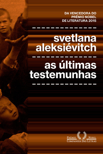 As Últimas Testemunhas: Crianças Na Segunda Guerra Mundial, De Aleksiévitch, Svetlana. Editorial Companhia Das Letras, Capa Mole Em Português, 2018
