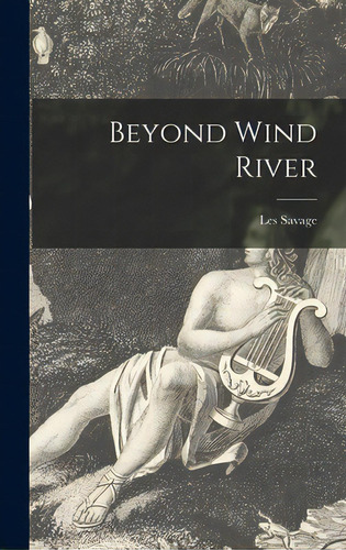 Beyond Wind River, De Savage, Les. Editorial Hassell Street Pr, Tapa Dura En Inglés