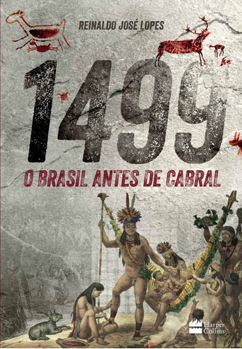 1499 : O Brasil antes de Cabral, de Reinaldo José Lopes. Editora HarperCollins, capa mole em português, 2017