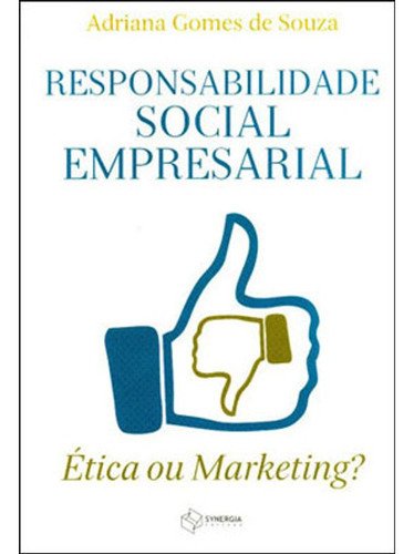 Livro: Responsabilidade Social Empresarial - Etica Ou Marketing?, De Souza, Adriana Gomes De. Editora Synergia, Capa Mole Em Português, 2011