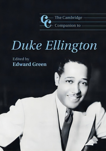 Cambridge Companions To Music: The Cambridge Companion To Duke Ellington, De Edward Green. Editorial Cambridge University Press, Tapa Dura En Inglés