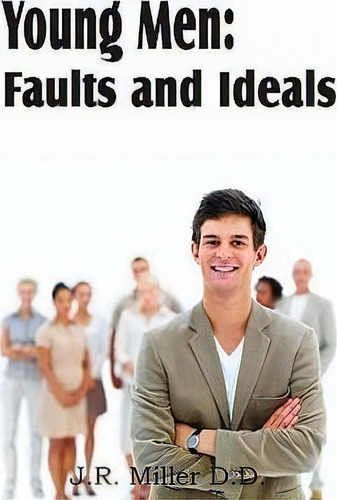 Young Men : Faults And Ideals, De Dr J R Miller. Editorial Bottom Of The Hill Publishing, Tapa Blanda En Inglés