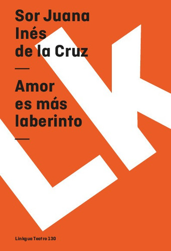 Libro Amor Es Más Laberinto - Sor Juana Inés De La Cruz