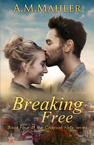 Breaking Free: Book Four Of The Grayson Falls Series, De Mahler, A. M.. Editorial Lightning Source Inc, Tapa Blanda En Inglés