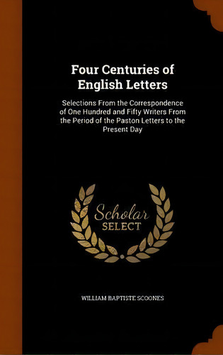 Four Centuries Of English Letters, De William Baptiste Scoones. Editorial Arkose Press, Tapa Dura En Inglés