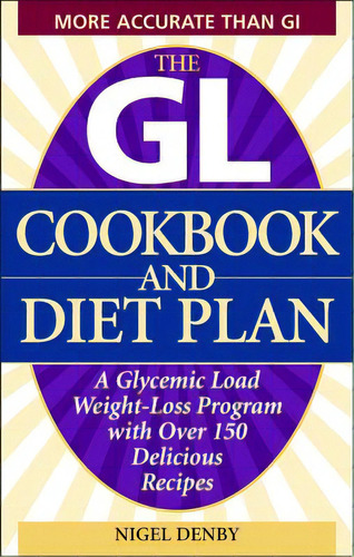 The Gl Cookbook And Diet Plan: A Glycemic Load Weight-loss Program With Over 150 Delicious Recipes, De Denby, Nigel. Editorial Ulysses Pr, Tapa Blanda En Inglés