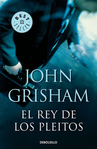 El rey de los pleitos, de John Grisham. Editorial Debols!Llo, tapa blanda, edición 1 en español