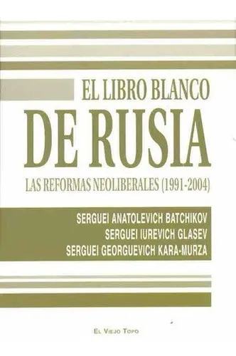 El Libro Blanco De Rusia - Anatolevich Batchikov, S, de ANATOLEVICH BATCHIKOV, SERGUEI. Editorial EL VIEJO TOPO en español